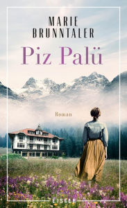 Title: Piz Palü: Roman Ein spannender Roman über dunkle Geheimnisse und familiäre Abgründe in den Schweizer Bergen, Author: Marie Brunntaler