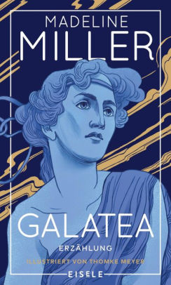 Galatea: Erzählung - Exklusiv illustriert von Thomke Meyer Der Pygmalion-Mythos - aufregend neu interpretiert von der Autorin des internationalen Bestsellers 