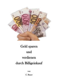 Title: Geld sparen und verdienen durch Billigeinkauf, Author: Christian Bauer