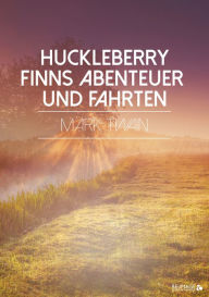 Title: Huckleberry Finns Abenteuer und Fahrten, Author: Mark Twain