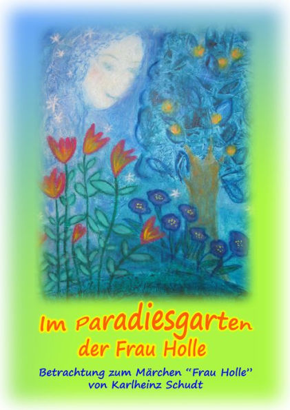 Im Paradiesgarten der Frau Holle by Karlheinz Schudt, Christine Winkel
