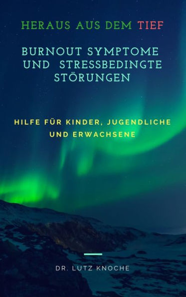 Burnout Symptome und Stressbedingte Störungen: Hilfe für Kinder, Jugendliche und Erwachsene