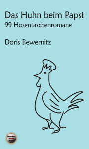 Title: Das Huhn beim Papst: 99 Hosentaschenromane I, Author: Doris Bewernitz