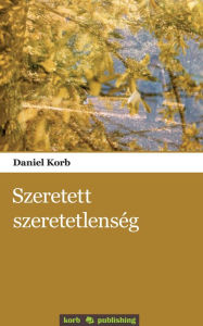 Title: Szeretett szeretetlenség, Author: Daniel Korb