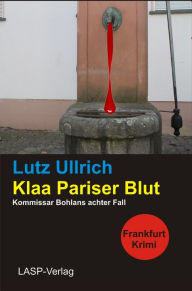 Title: Klaa Pariser Blut: Bohlans achter Fall, Author: Lutz Ullrich