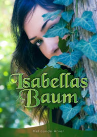 Title: Isabellas Baum: Eine Aschenputtelgeschichte aus der Sicht des Prinzen, Author: Melisande Arven