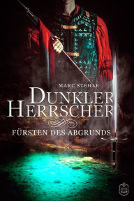 Title: Dunkler Herrscher: Fürsten des Abgrunds, Author: Marc Stehle