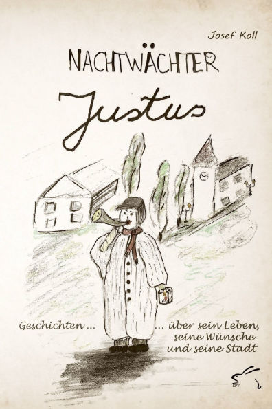 Nachtwï¿½chter Justus: Geschichten ï¿½ber sein Leben, seine Wï¿½nsche und seine Stadt