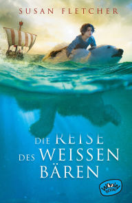 Title: Die Reise des weißen Bären, Author: Susan Fletcher
