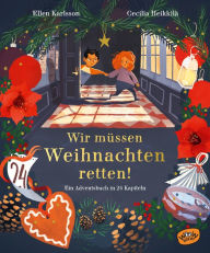 Title: Wir müssen Weihnachten retten!, Author: Ellen Karlsson