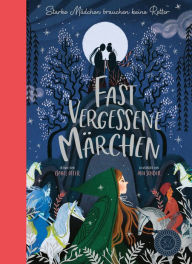 Title: Fast vergessene Märchen: Starke Mädchen brauchen keine Retter, Author: Isabel Otter