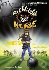 Title: DWK Die Wilden Kerle - Vanessa, die Unerschrockene (Buch 3 der Bestsellerserie Die Wilden Fußballkerle): Aktualisierte Neuausgabe - farbig illustriert, Author: Joachim Masannek