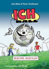Title: Ich. Ball: Neues Spiel - neues Glück, Author: Peter Großmann