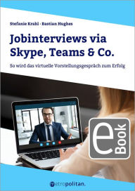 Title: Jobinterviews via Skype, Teams & Co.: So wird das virtuelle Vorstellungsgespräch zum Erfolg, Author: Stefanie Krahl