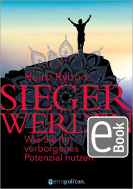 Title: Sieger werden: Wie Sie Ihr verborgenes Potenzial nutzen, Author: Heinz Ryborz