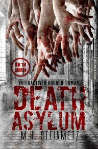 Title: Death Asylum - Interaktiver Horror-Roman, Author: M.H. Steinmetz