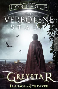 Title: Greystar 02 - Die verbotene Stadt: Ein Fantasy-Spielbuch in der Welt des Einsamen Wolf, Author: Ian Page