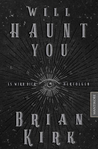 Title: Will haunt you - Dieses Buch wird dich verfolgen, Author: Brian Kirk