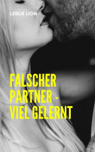 Title: Falscher Partner - viel gelernt - Band 2: Eine Story von Leslie Lion, Author: Leslie Lion