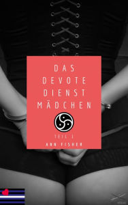 Title: Das devote Dienstmädchen: Teil 1, Author: Ann Fisher