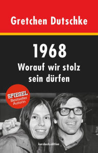 Title: 1968: Worauf wir stolz sein dürfen, Author: Gretchen Dutschke
