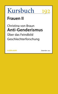 Title: Anti-Genderismus: Über das Feindbild Geschlechterforschung, Author: Christina von Braun