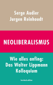 Title: Neoliberalismus: Wie alles anfing: Das Walter Lippmann Kolloquium, Author: Jurgen Reinhoudt