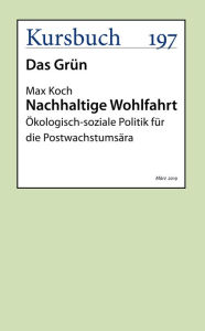 Title: Nachhaltige Wohlfahrt: Ökologisch-soziale Politik für die Postwachstumsära, Author: Prof. Dr. Max Koch