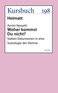 Title: Woher kommst Du nicht?: Sieben Exkursionen in eine Soziologie der Heimat, Author: Armin Nassehi