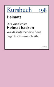 Title: Heimat hacken: Wie das Internet eine neue Begriffssoftware schreibt, Author: Dirk von Gehlen