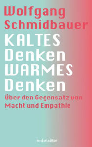 Title: KALTES Denken, WARMES Denken: Über den Gegensatz von Macht und Empathie, Author: Wolfgang Schmidbauer