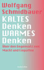 KALTES Denken, WARMES Denken: Über den Gegensatz von Macht und Empathie