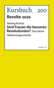 Title: Sind Frauen die besseren Revolutionäre?: Eine kleine Heldinnengeschichte, Author: Hedwig PD Dr. Richter