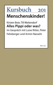 Title: Alles Pippi oder was?: Im Gespräch mit Luise Ritter, Peter Felixberger und Armin Nassehi, Author: Kirsten Boie