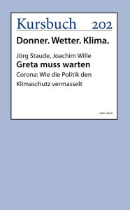 Title: Greta muss warten: Corona: Wie die Politik den Klimaschutz vermasselt, Author: Joachim Wille