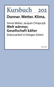Title: Welt wärmer, Gesellschaft kälter: Diskursarbeit in hitzigen Zeiten, Author: Jacques Chlopczyk
