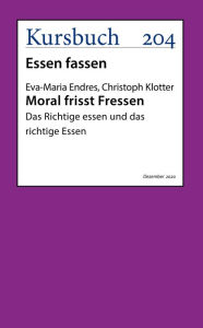 Title: Moral frisst Fressen.: Das Richtige essen und das richtige Essen, Author: Eva-Maria Endres