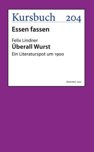 Title: Überall Wurst.: Ein Literaturspot um 1900, Author: Felix Lindner