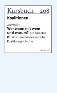 Title: Wer wann mit wem und warum?: Ein schneller Ritt durch die bundesdeutsche Koalitionsgeschichte, Author: Jasmin Siri