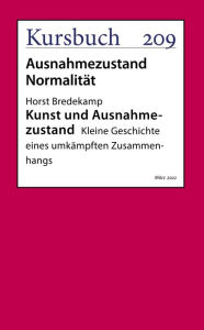 Title: Kunst und Ausnahmezustand: Kleine Geschichte eines umkämpften Zusammenhangs, Author: Horst Bredekamp