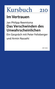 Title: Das Verschwinden des Unwahrscheinlichen: Ein Gespräch mit Jan Philipp Reemtsma, Author: Jan Philipp Reemtsma