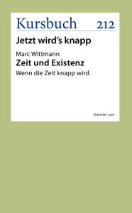 Title: Zeit und Existenz: Wenn die Zeit knapp wird, Author: Marc Wittmann