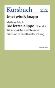 Title: Die letzte Klippe: Über die Widersprüche irreführender Präzision in der Klimaforschung, Author: Mathias Frisch