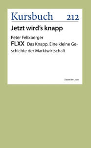 Title: FLXX.: Das Knapp. Eine kleine Geschichte der Marktwirtschaft, Author: Peter Felixberger