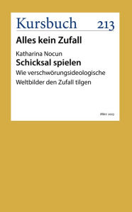 Title: Schicksal spielen: Wie verschwörungsideologische Weltbilder den Zufall tilgen, Author: Katharina Nocun