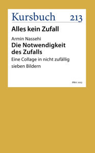 Title: Die Notwendigkeit des Zufalls: Eine Collage in nicht zufällig sieben Bildern, Author: Armin Nassehi