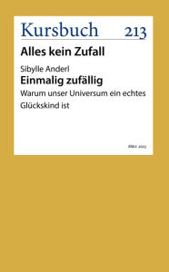 Title: Einmalig zufällig: Warum unser Universum ein echtes Glückskind ist, Author: Dr. Sibylle Anderl