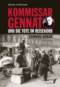 Title: Kommissar Gennat und die Tote im Reisekorb: Gennat-Krimi, Bd. 2, Author: Regina Stürickow