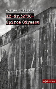 Title: KZ-Nr. 32730 - Spiros´ Odyssee: Der Bericht des in das KZ Neuengamme und das Außenlager Bremen- Farge verschleppten Griechen Spiros Pasaloglou, Author: Kostas Chalemos