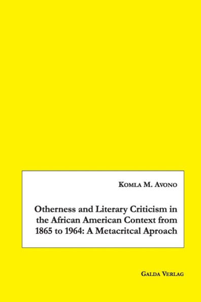 Otherness and Literary Criticism in the African American Context from 1865 to 1964: A Metacritical Approach
